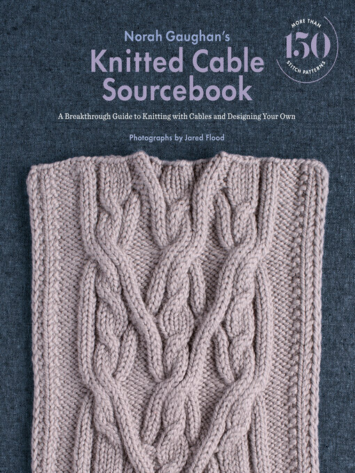 Title details for Norah Gaughan's Knitted Cable Sourcebook by Norah Gaughan - Available